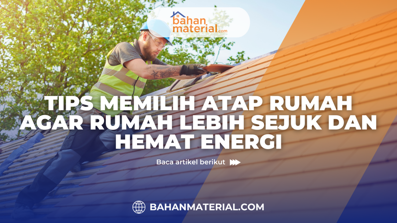 Tips Memilih Atap Rumah agar Rumah Lebih Sejuk dan Hemat Energi