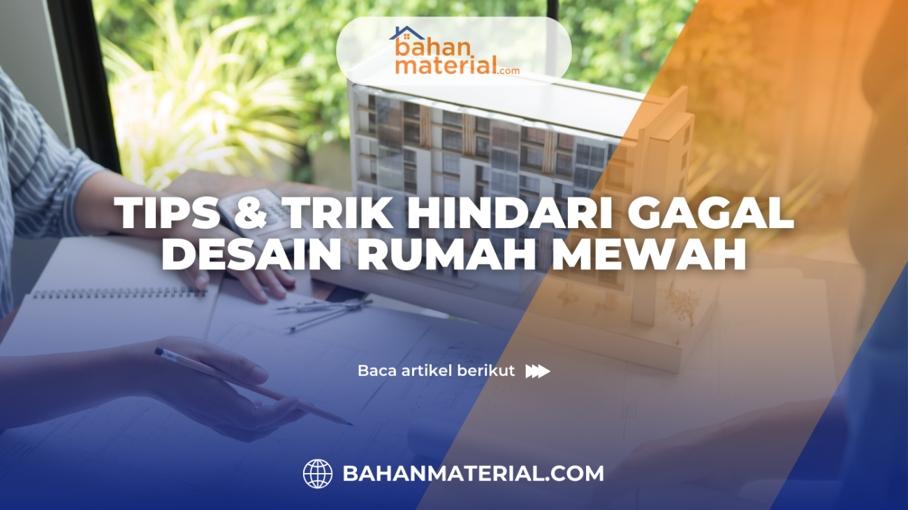 Tips & Trik Hindari Gagal Desain Rumah Mewah