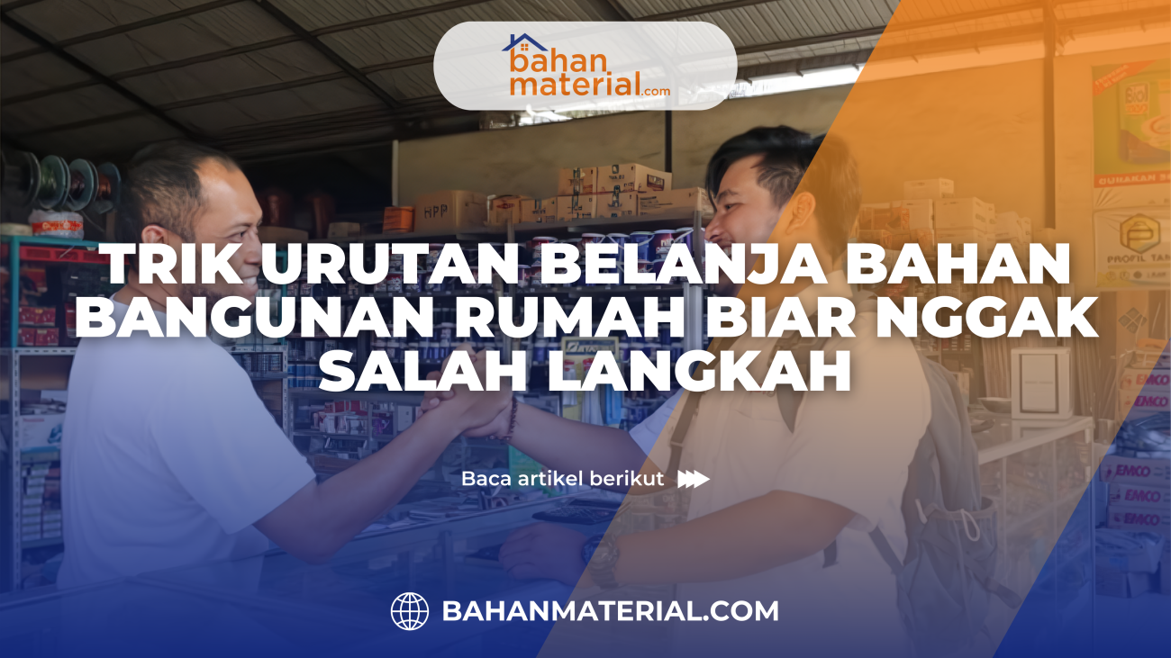 Trik Urutan Belanja Bahan Bangunan Rumah Biar Nggak Salah Langkah
