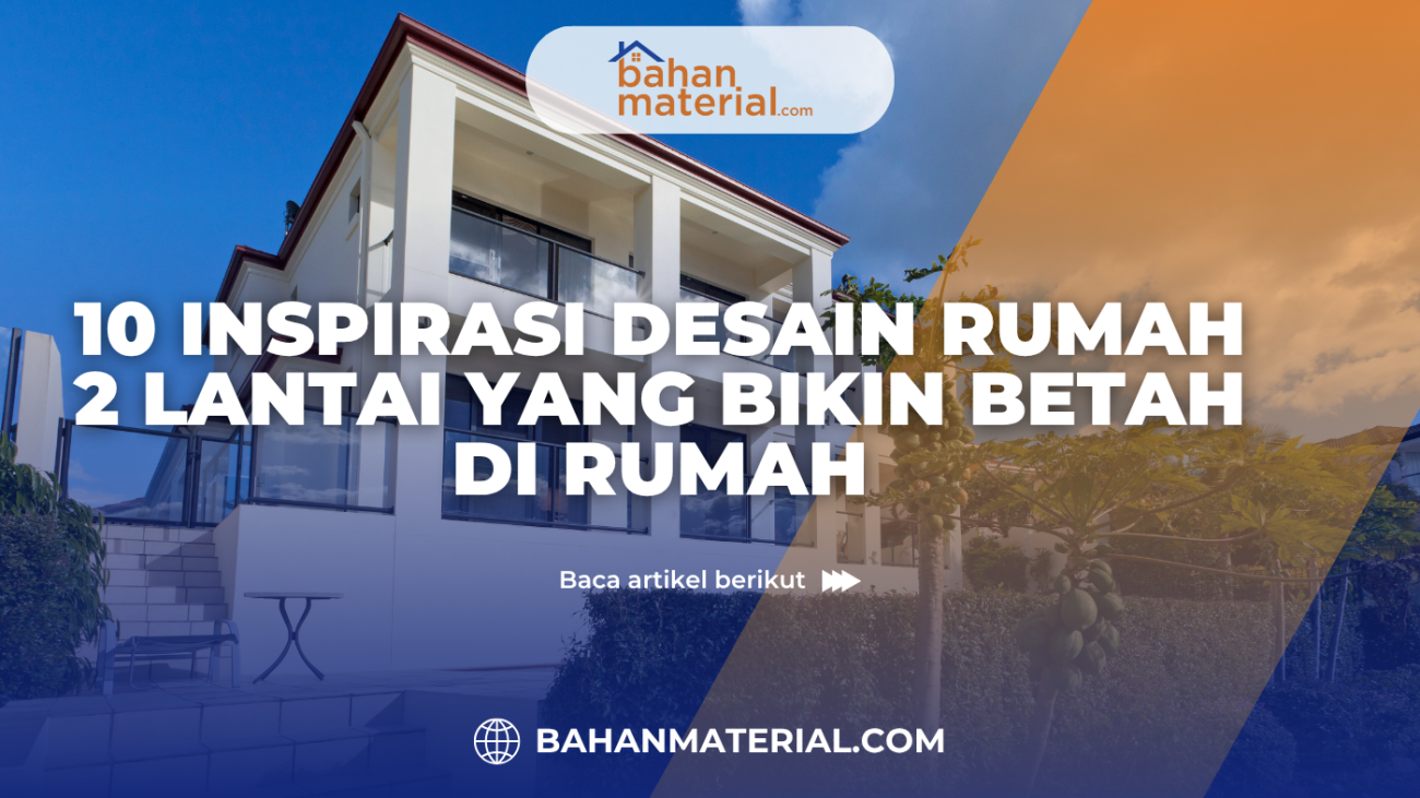10 Inspirasi Desain Rumah 2 Lantai yang Bikin Betah di Rumah