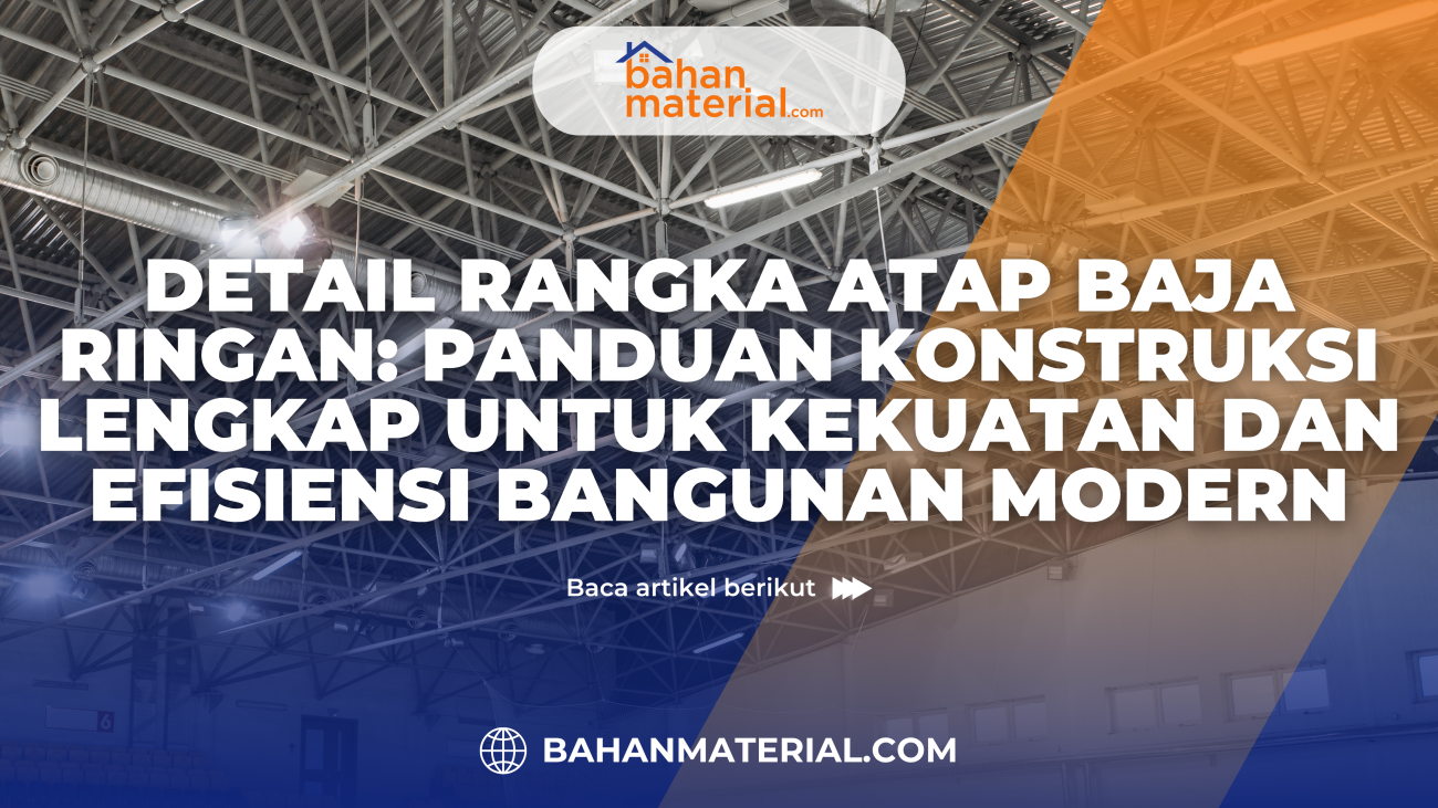Detail Rangka Atap Baja Ringan Panduan Konstruksi Lengkap untuk Kekuatan dan Efisiensi Bangunan Modern