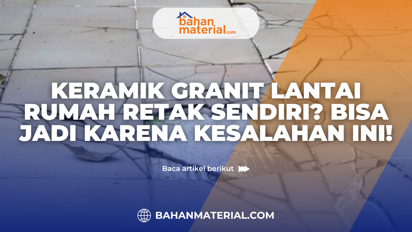 Keramik Granit Lantai Rumah Retak Sendiri Bisa Jadi Karena Kesalahan Ini