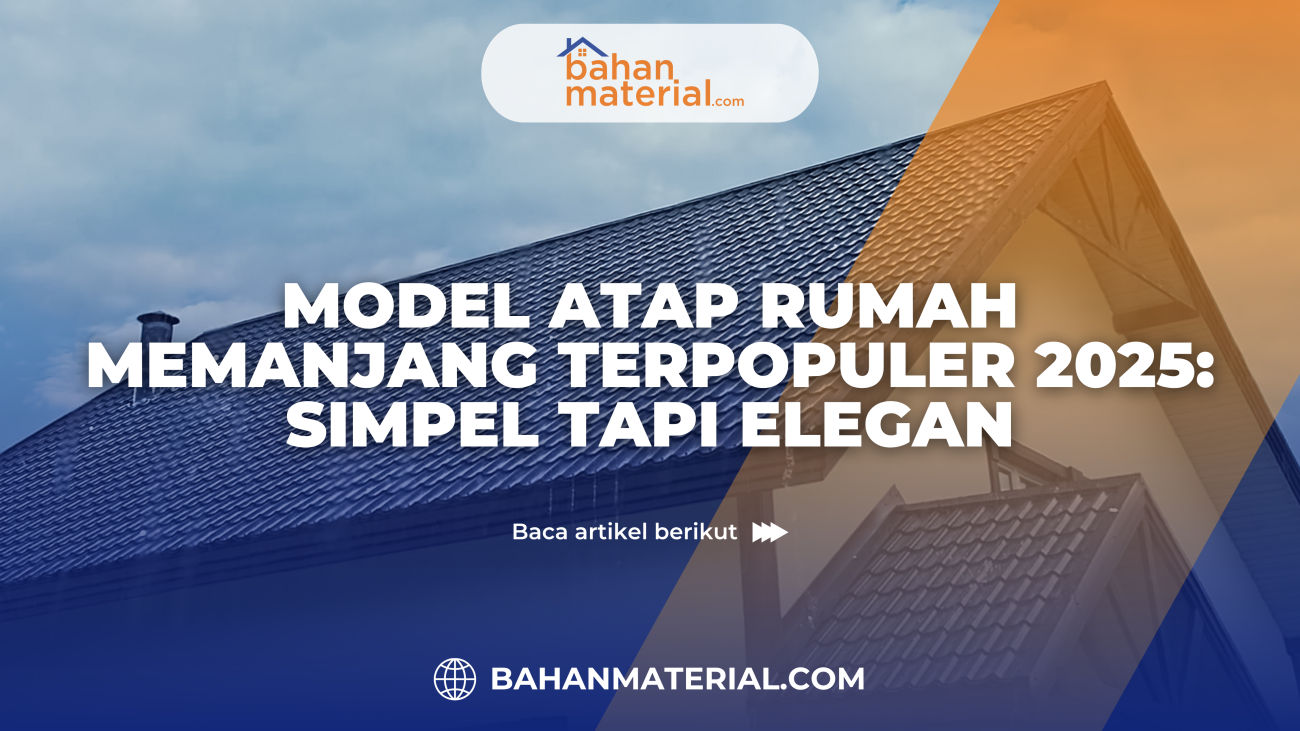 Model Atap Rumah Memanjang Terpopuler 2025 Simpel tapi Elegan