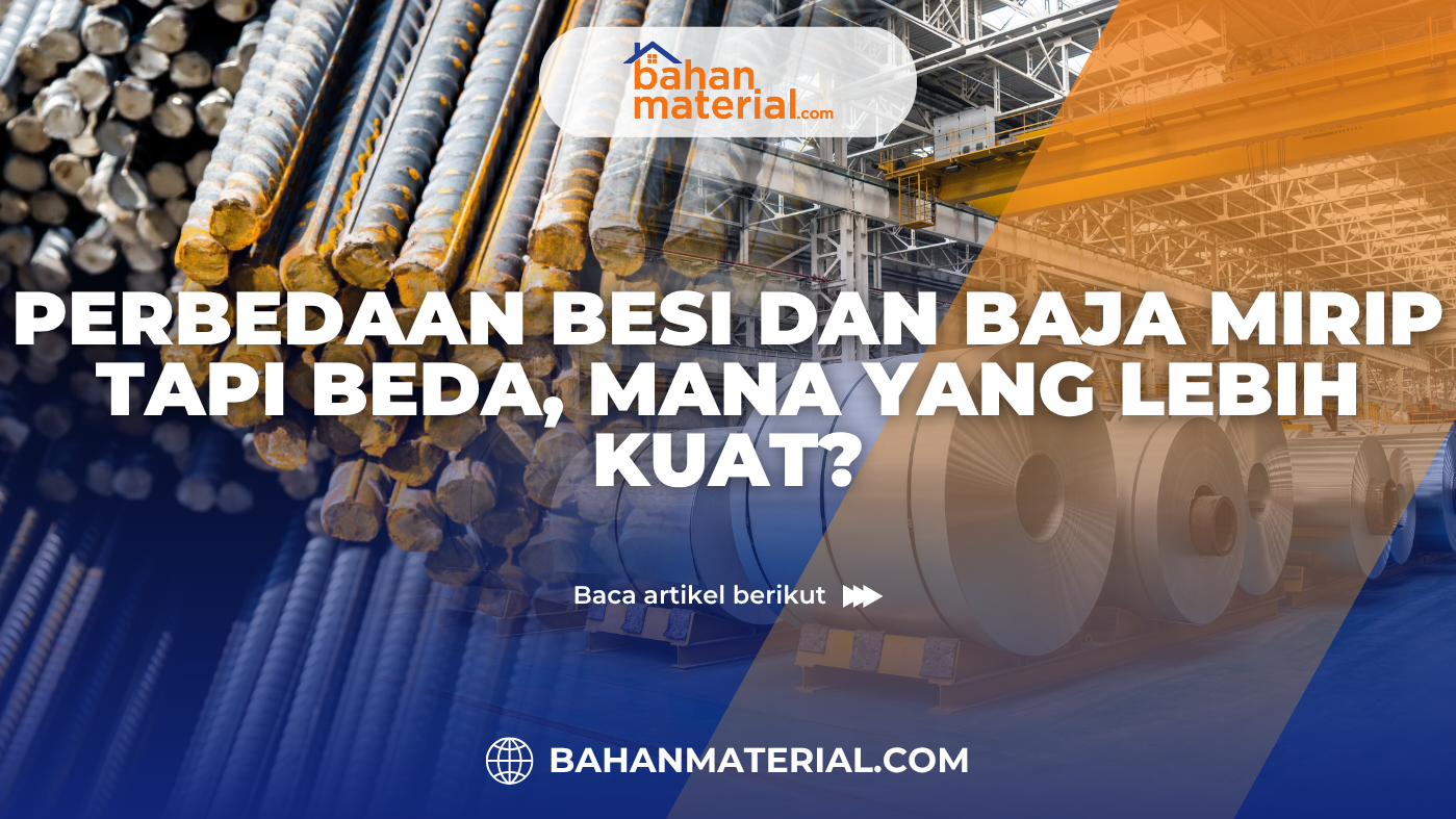 Perbedaan Besi dan Baja Mirip Tapi Beda, Mana yang Lebih Kuat