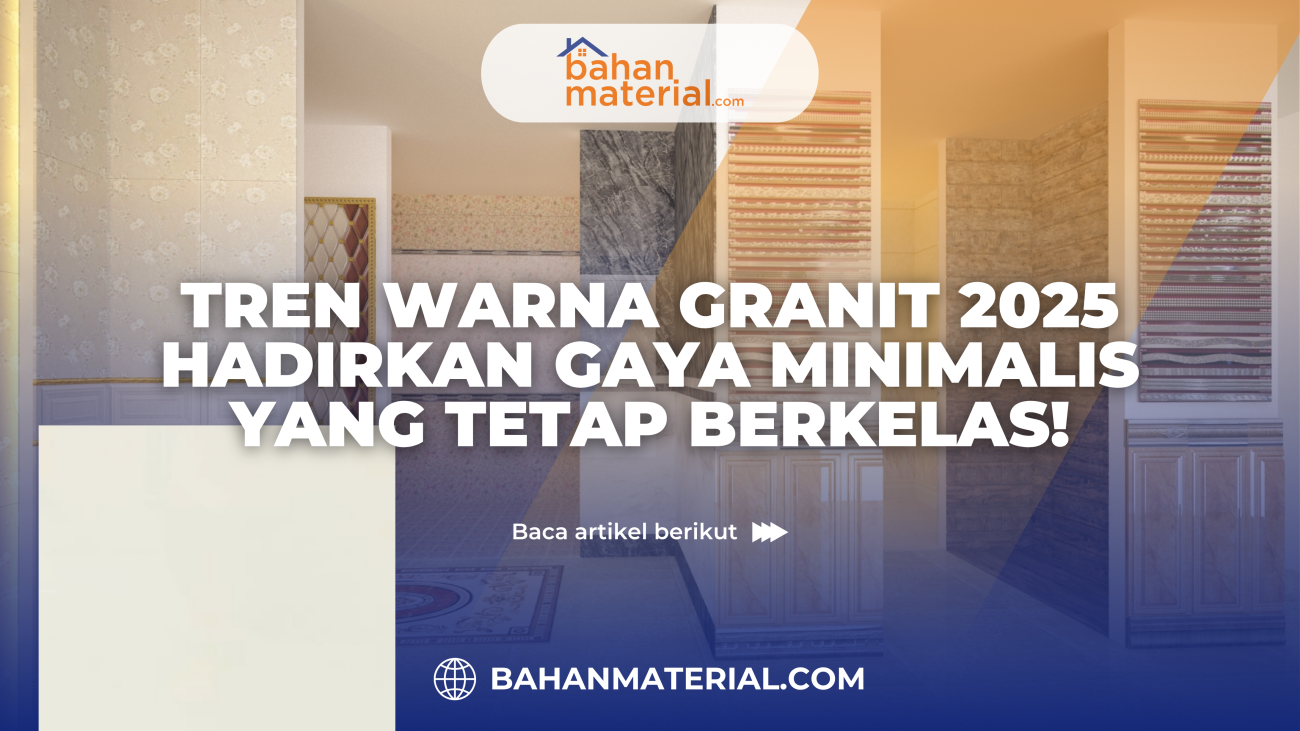 Tren Warna Granit Lantai 2025 Hadirkan Gaya Minimalis yang Tetap Berkelas!
