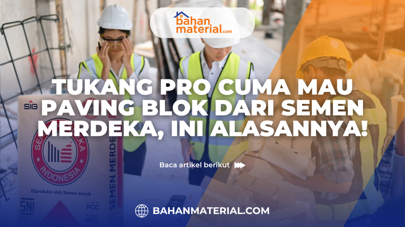 Tukang Pro Cuma Mau Paving Blok dari Semen Merdeka, Ini Alasannya!