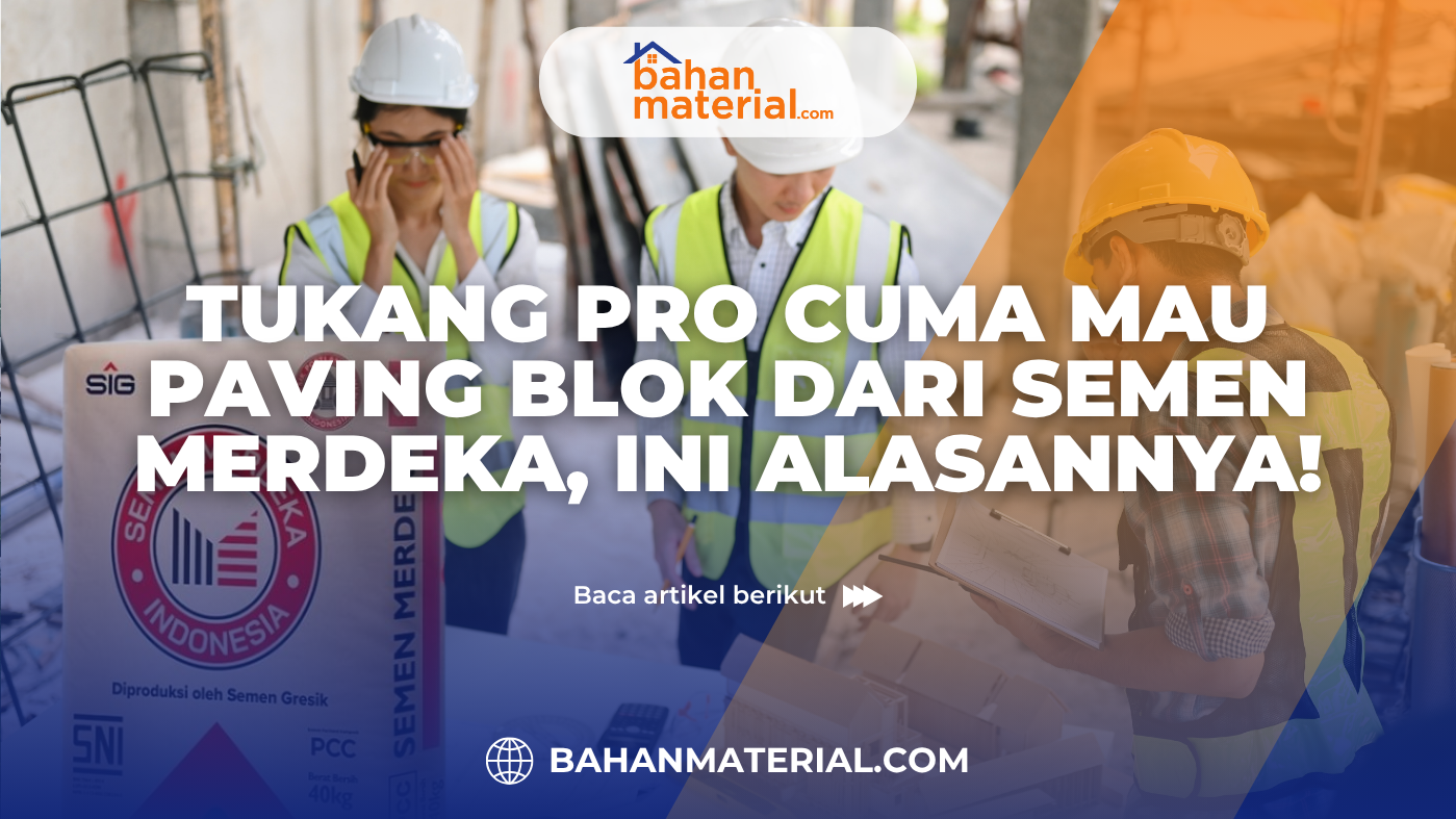 Tukang Pro Cuma Mau Paving Blok dari Semen Merdeka, Ini Alasannya!