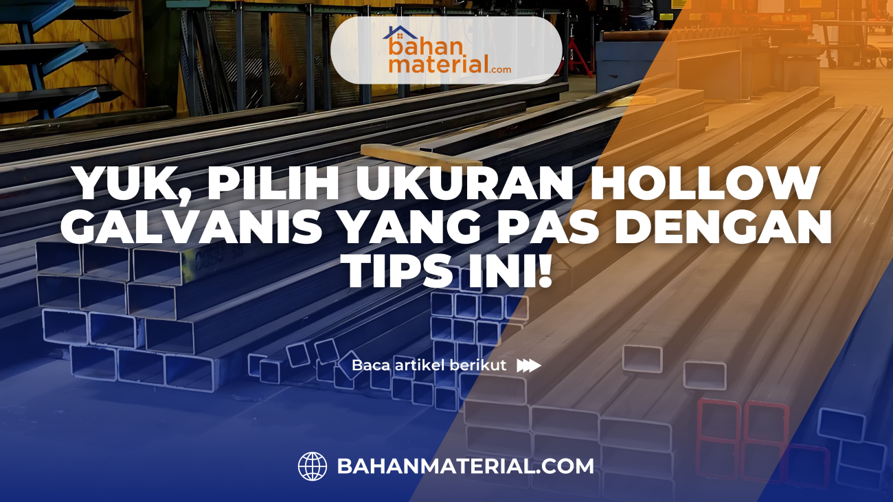 Yuk, Pilih Ukuran Hollow Galvanis yang Pas dengan Tips Ini!
