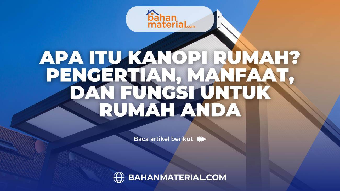 Apa Itu Kanopi Rumah Pengertian, Manfaat, dan Fungsi untuk Rumah Anda