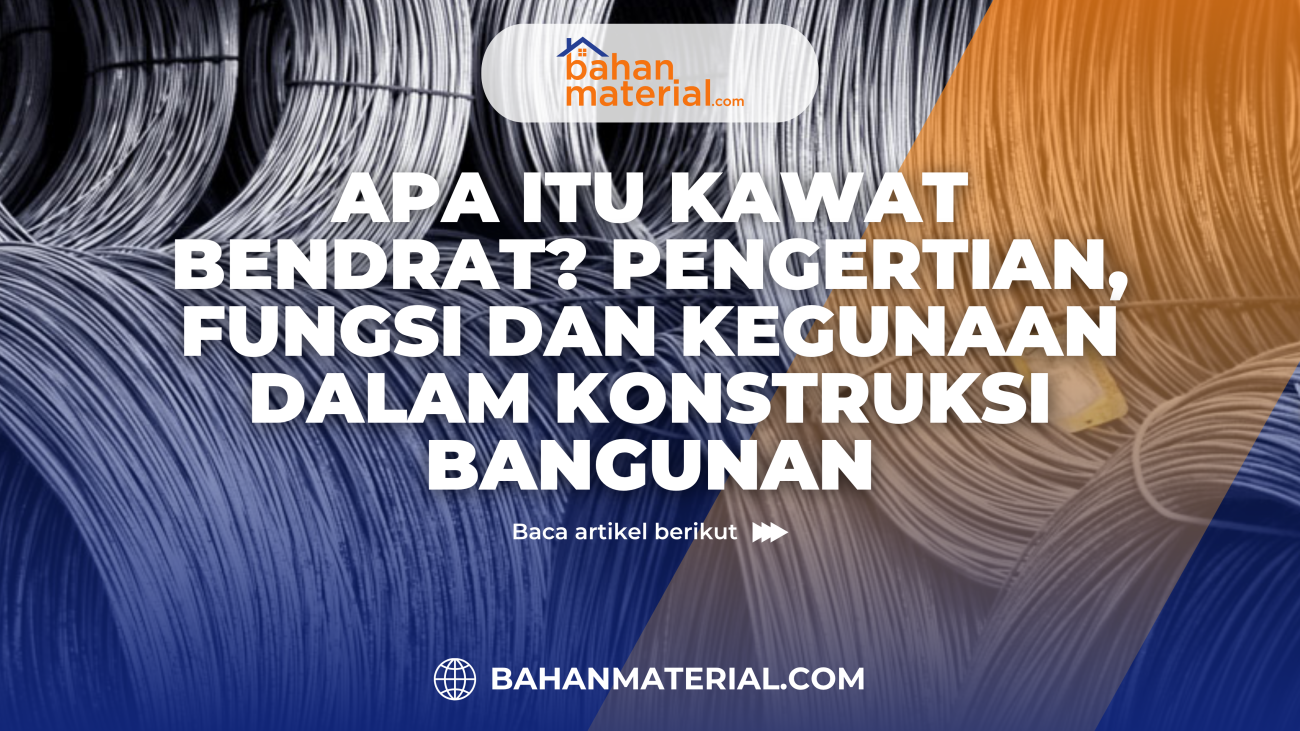 Apa Itu Kawat Bendrat Pengertian, Fungsi dan Kegunaan dalam Konstruksi Bangunan