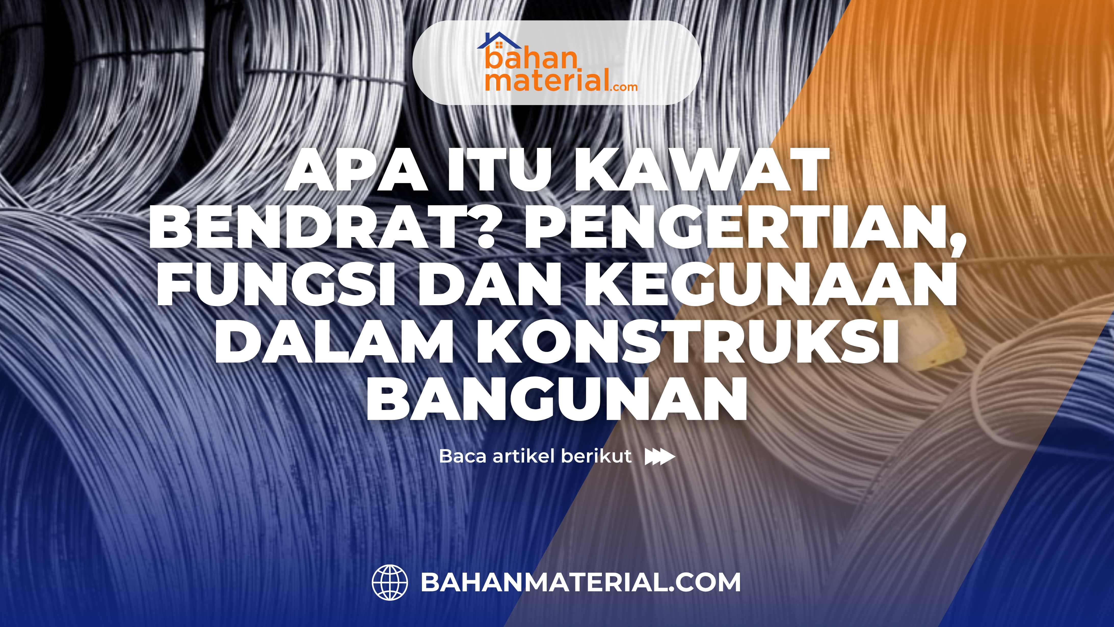 Apa Itu Kawat Bendrat Pengertian, Fungsi dan Kegunaan dalam Konstruksi Bangunan