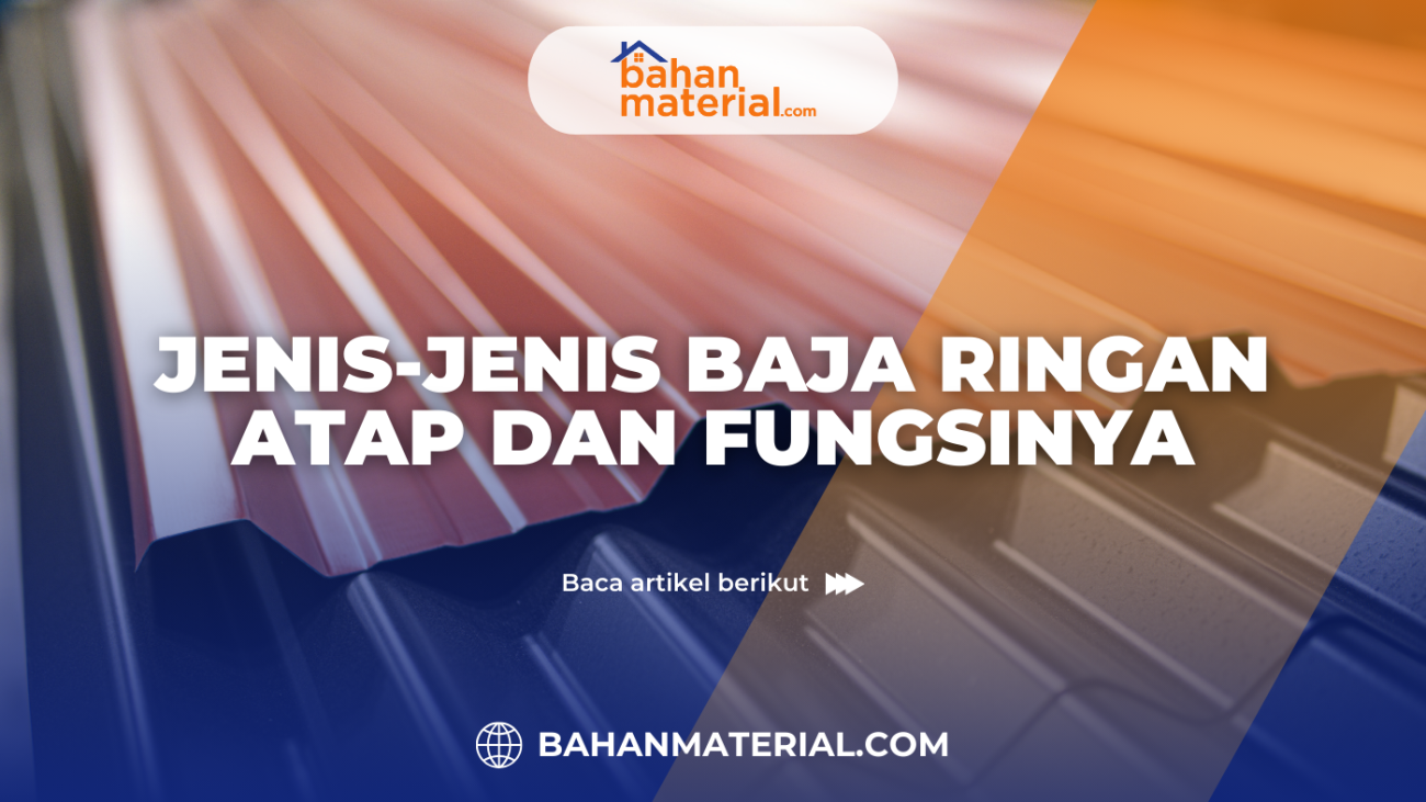 Jenis Jenis Baja Ringan Atap dan Fungsinya