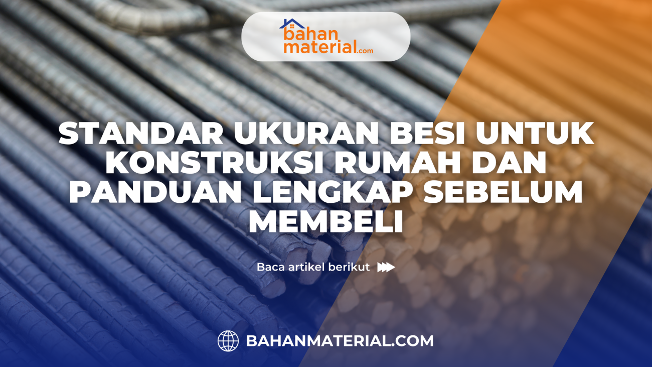 Standar Ukuran Besi untuk Konstruksi Rumah dan Panduan Lengkap Sebelum Membeli judul