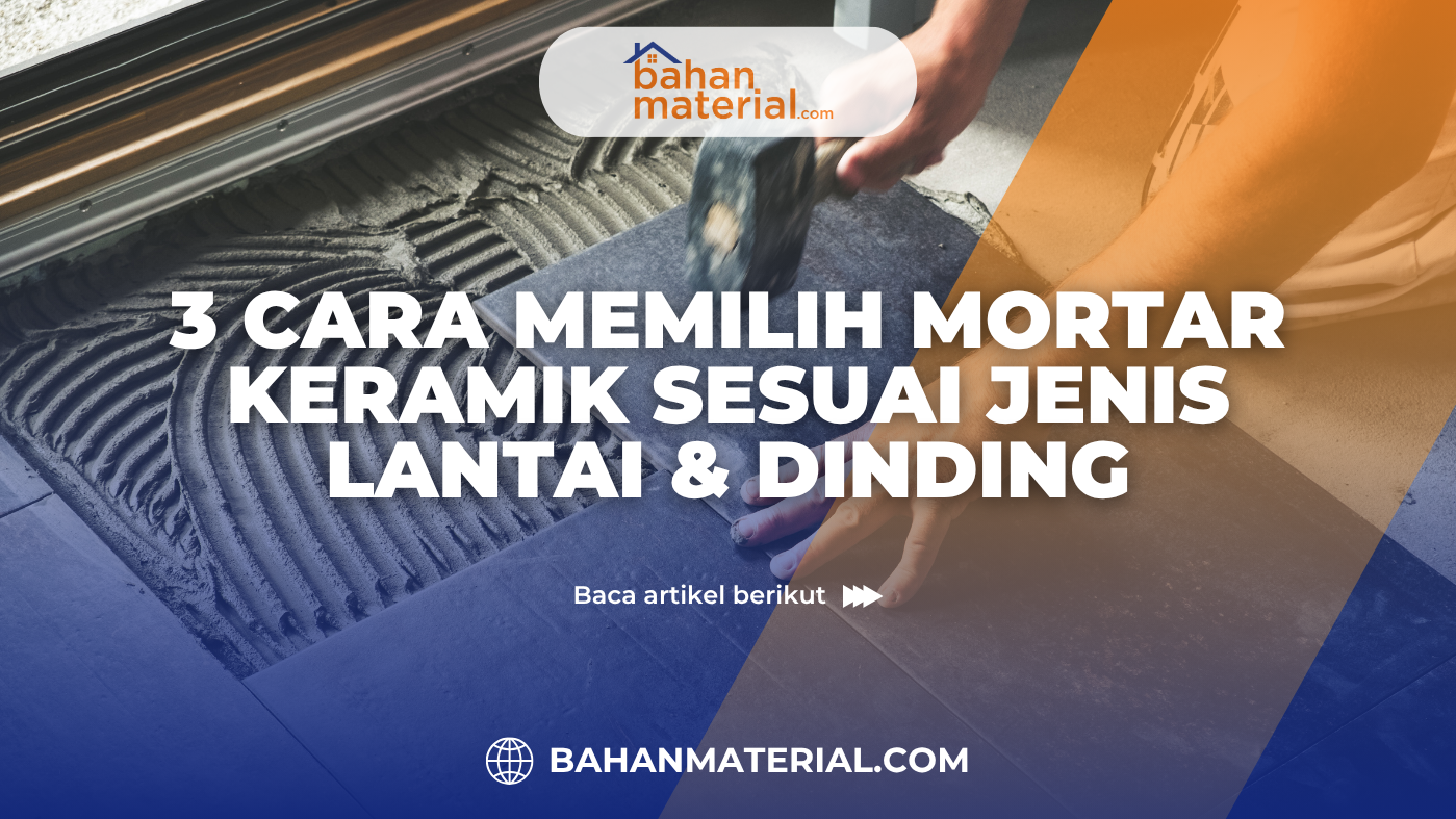3 Cara Memilih Mortar Keramik Sesuai Jenis Lantai & Dinding