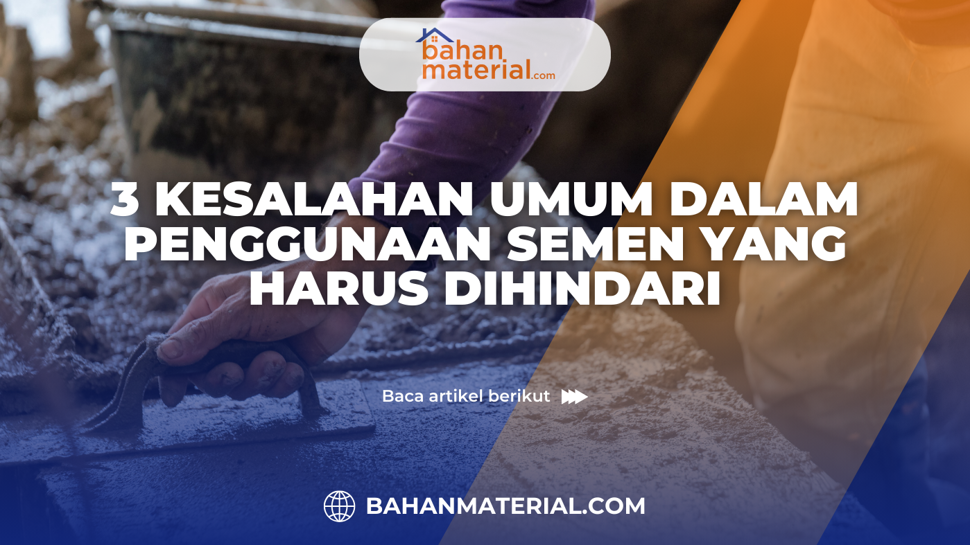 3 Kesalahan Umum dalam Penggunaan Semen yang Harus Dihindari