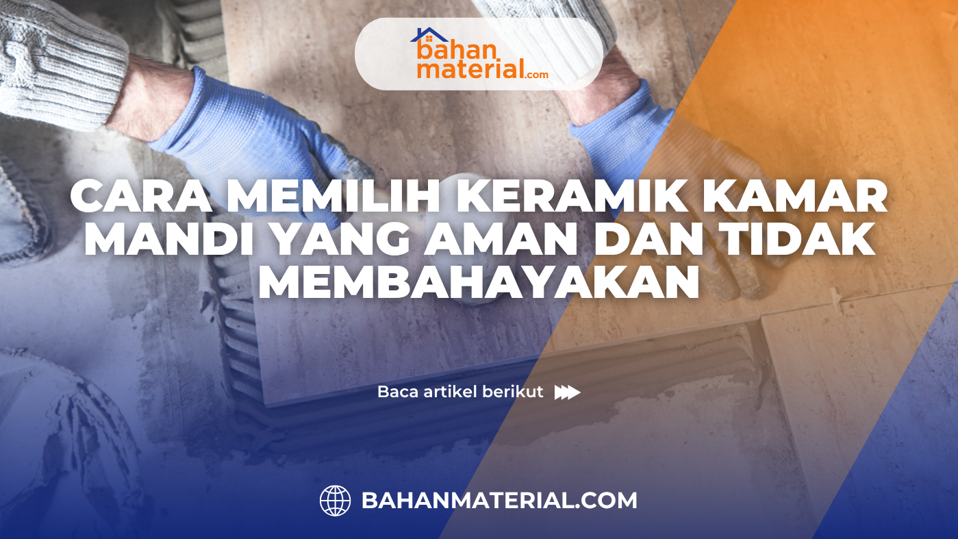 Cara Memilih Keramik Kamar Mandi yang Aman dan Tidak Membahayakan