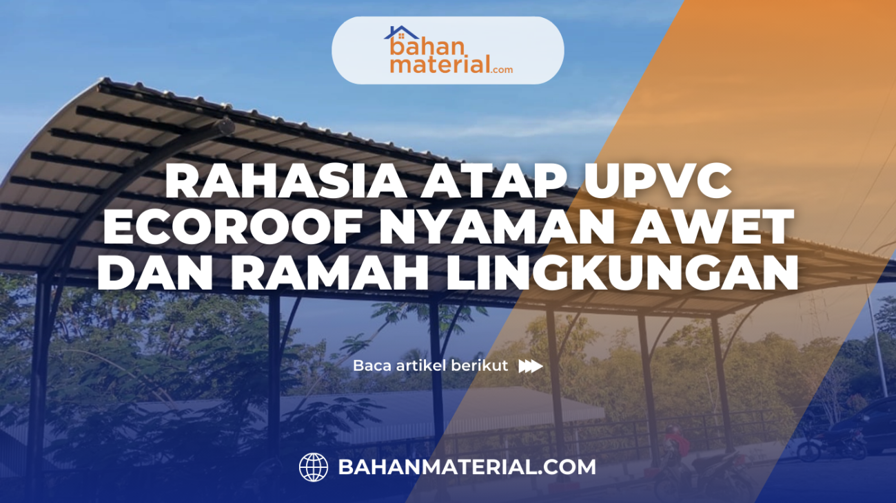 Rahasia Atap UPVC Ecoroof Nyaman Awet dan Ramah Lingkungan