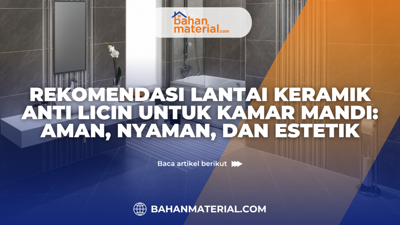 Rekomendasi Lantai Keramik Anti Licin untuk Kamar Mandi Aman, Nyaman, dan Estetik
