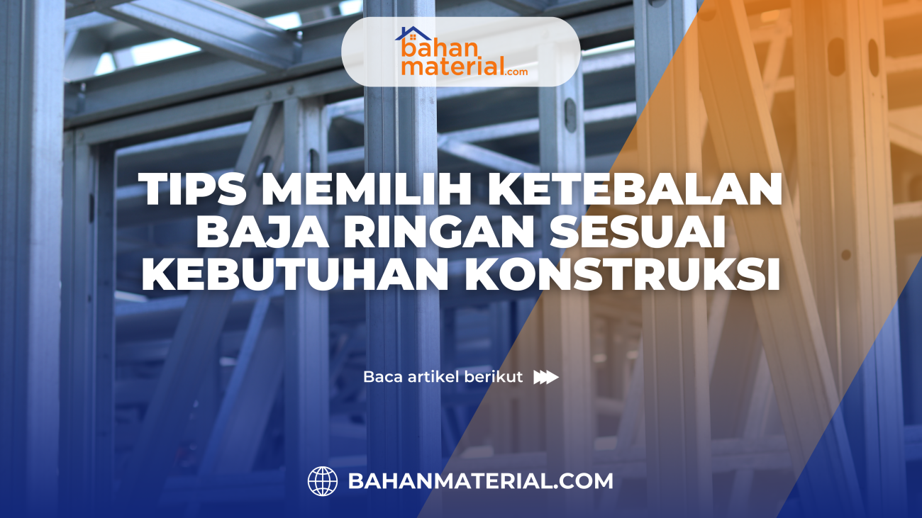 Tips Memilih Ketebalan Baja Ringan Sesuai Kebutuhan Konstruksi