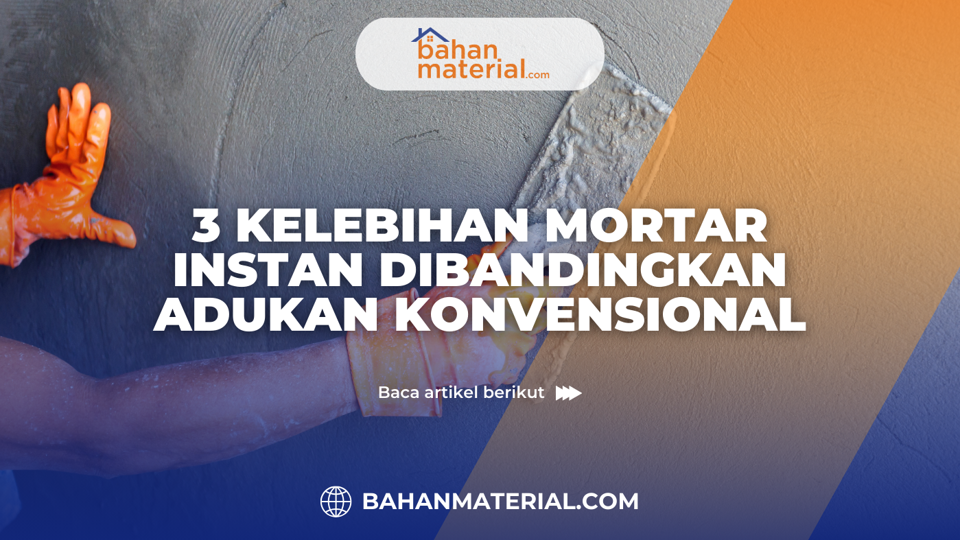 3 Kelebihan Mortar Instan Dibandingkan Adukan Konvensional