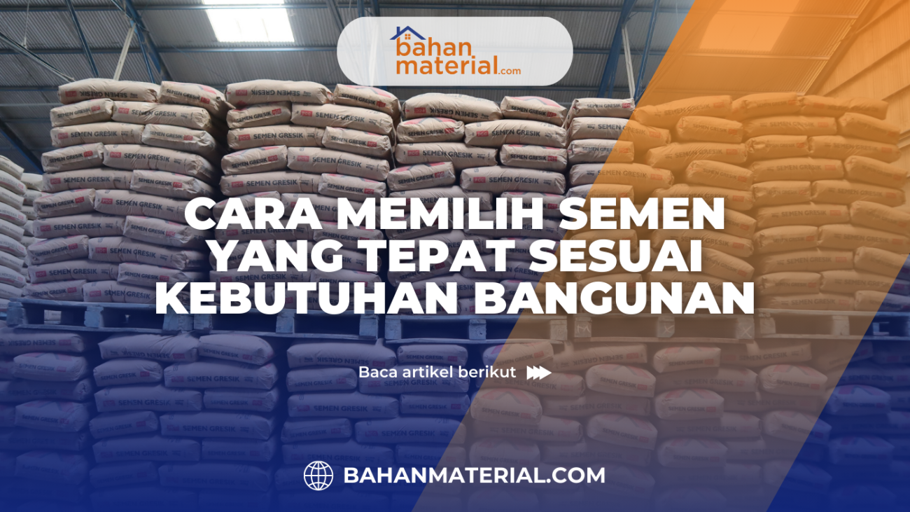 Cara Memilih Semen yang Tepat Sesuai Kebutuhan Bangunan