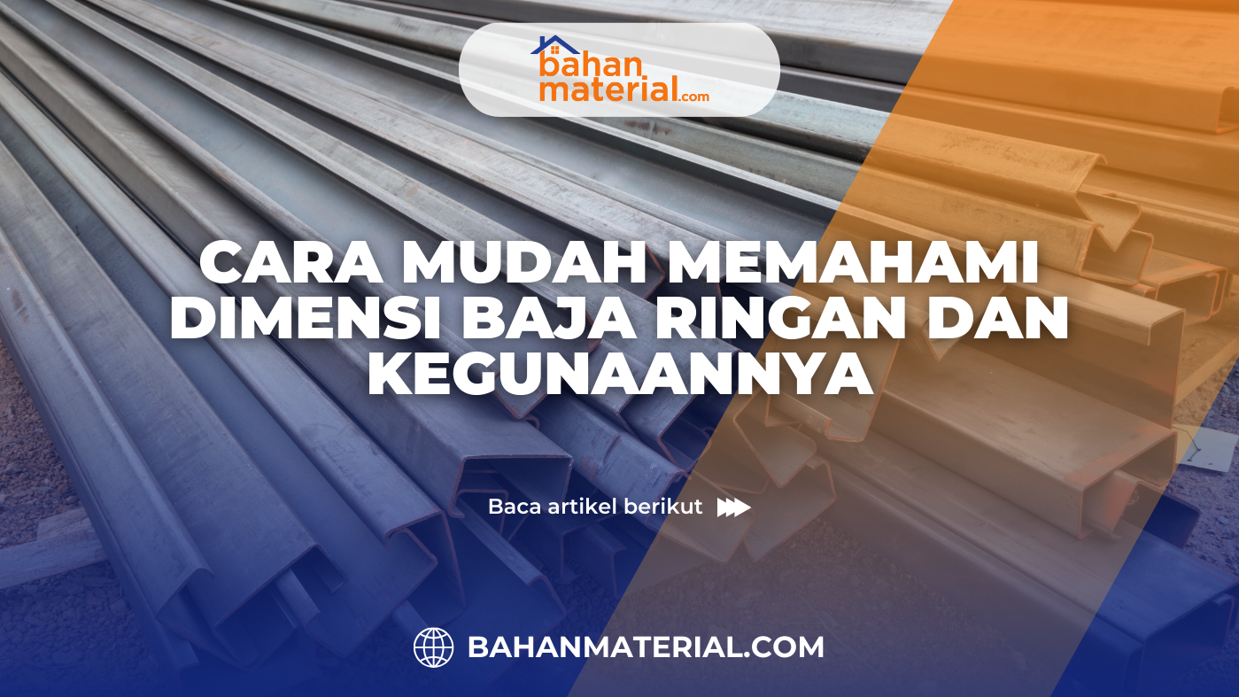 Cara Mudah Memahami Dimensi Baja Ringan dan Kegunaannya
