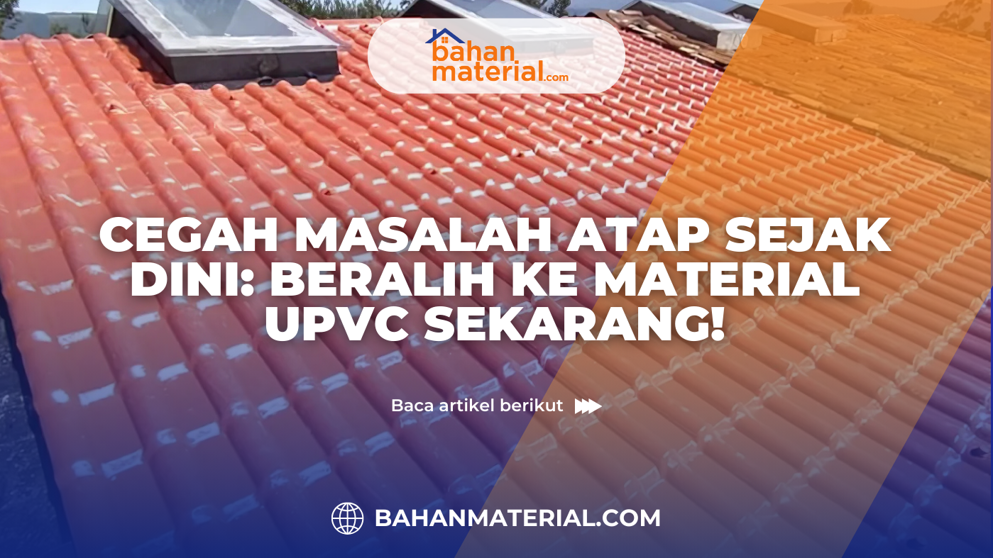 Cegah Masalah Atap Sejak Dini Beralih ke Material UPVC Sekarang!igunakan dalam Konstruksi Modern