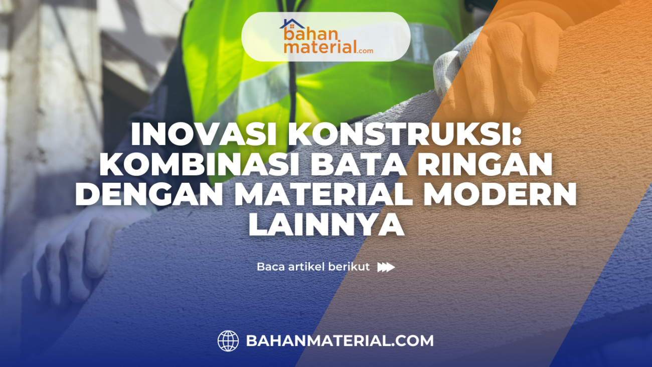 Inovasi Konstruksi Kombinasi Bata Ringan dengan Material Modern Lainnya