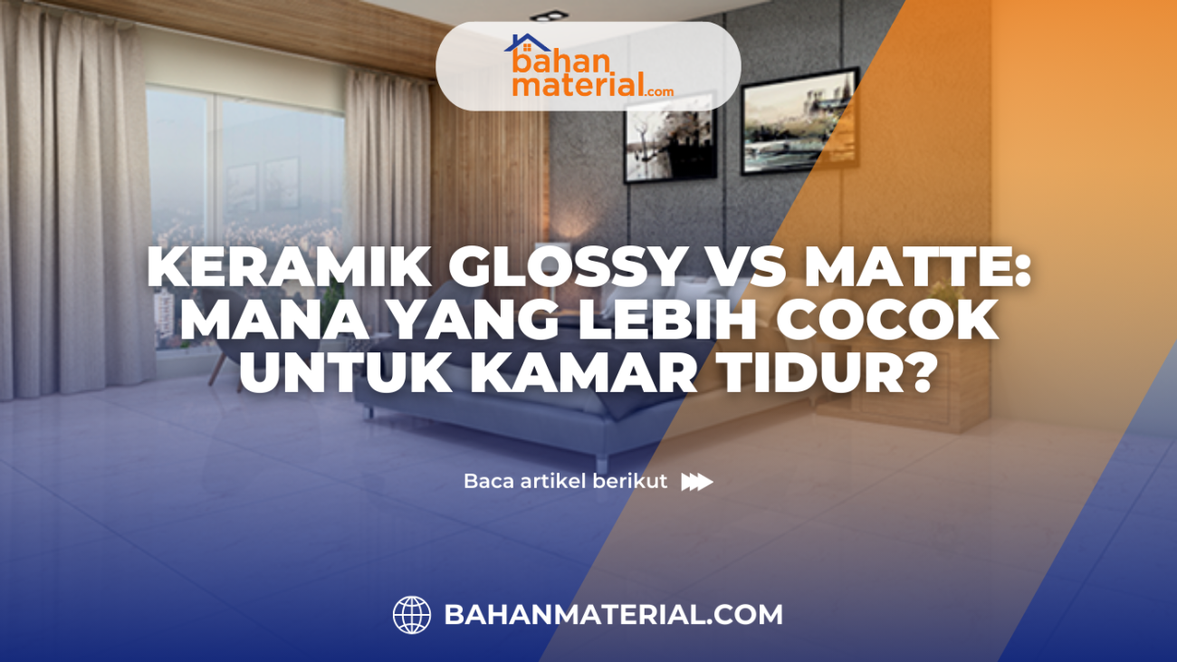 Keramik Glossy vs Matte Mana yang Lebih Cocok untuk Kamar Tidur