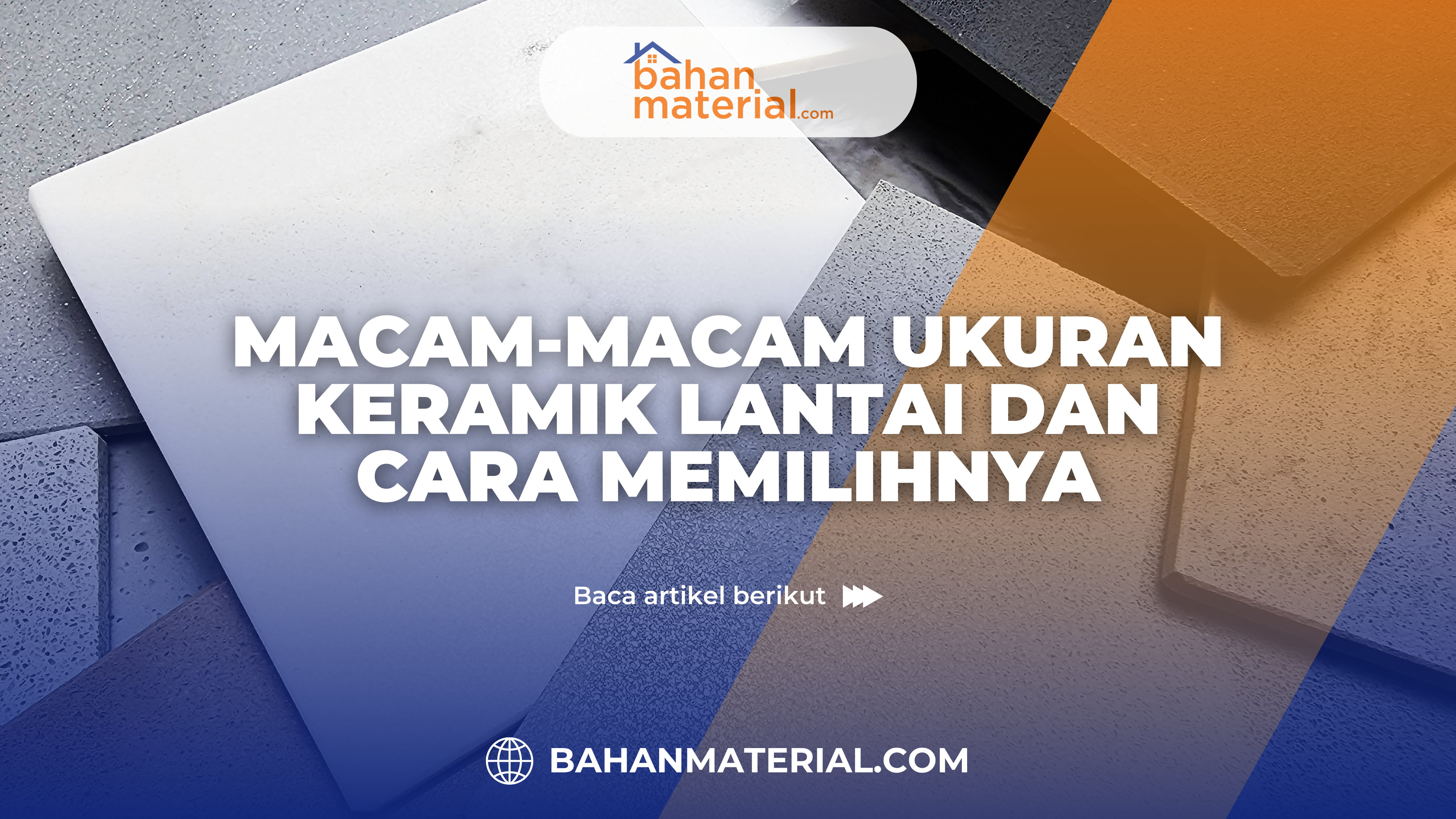 Macam Macam Ukuran Keramik Lantai dan Cara Memilihnya