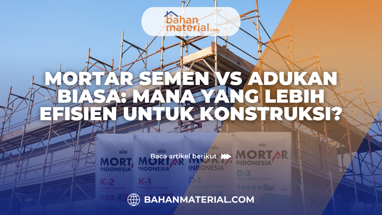 Mortar Semen vs Adukan Biasa Mana yang Lebih Efisien untuk Konstruksi