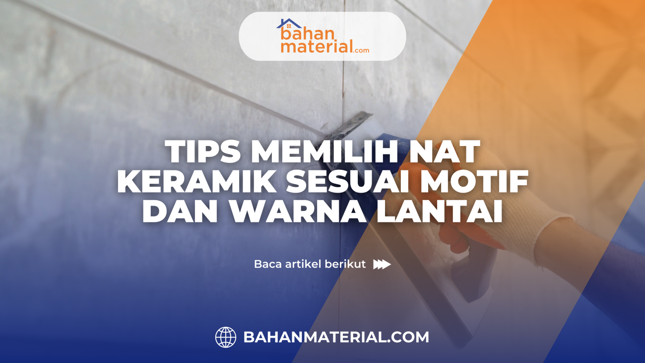 Tips Memilih Nat Keramik Sesuai Motif dan Warna Lantai