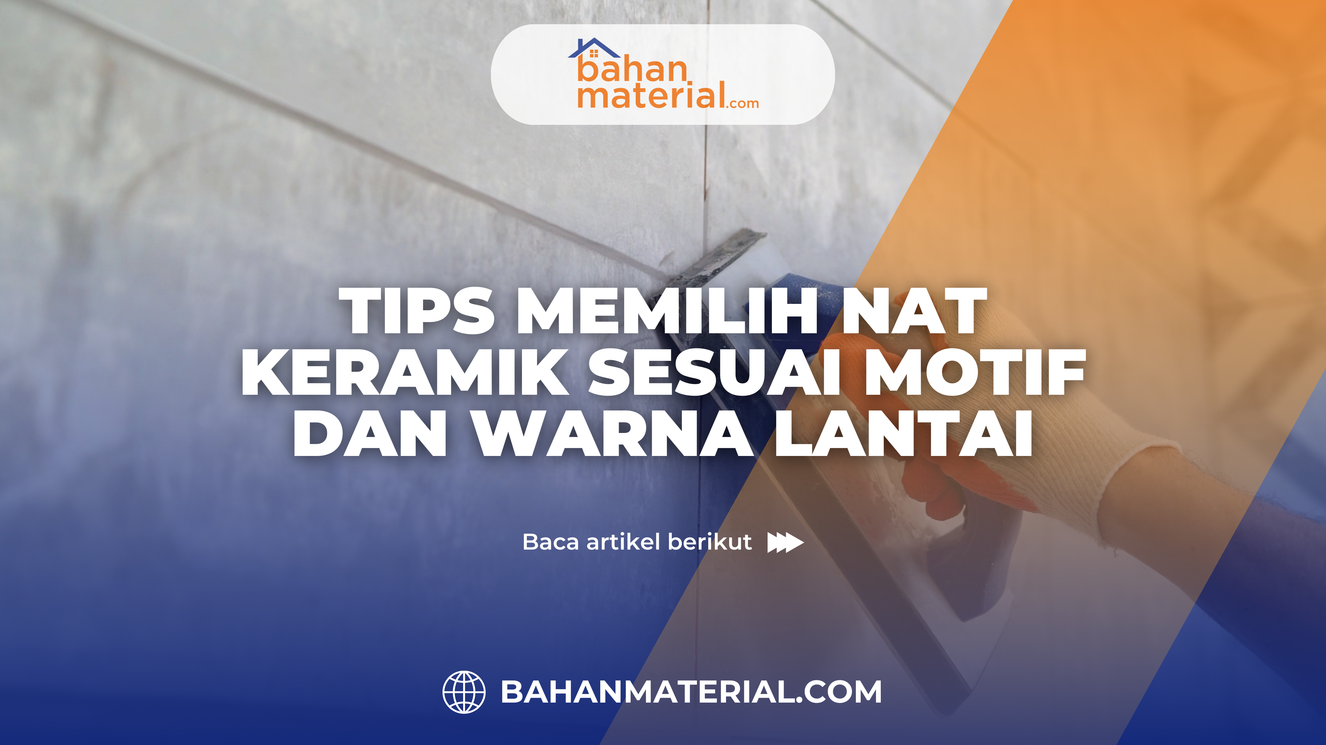 Tips Memilih Nat Keramik Sesuai Motif dan Warna Lantai