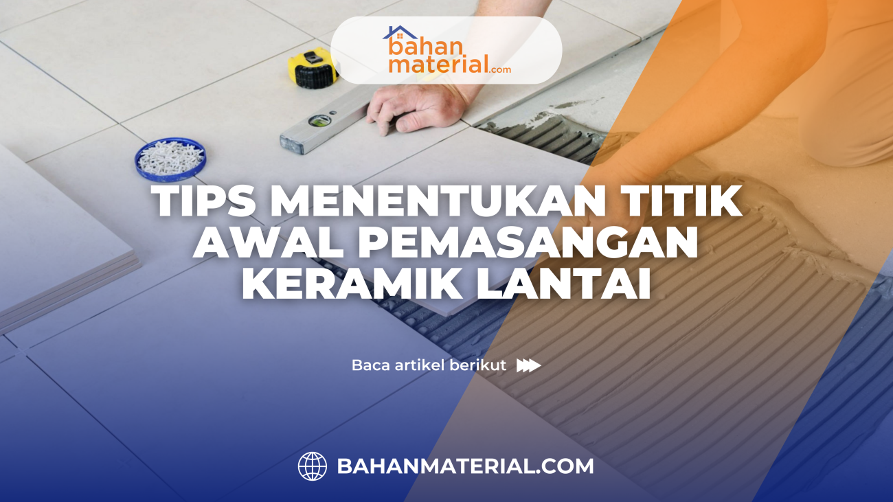 Tips Menentukan Titik Awal Pemasangan Keramik Lantai
