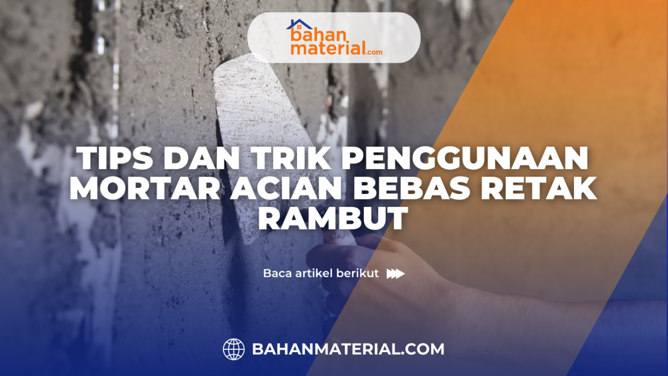Tips dan Trik Penggunaan Mortar Acian Bebas Retak Rambut Cover