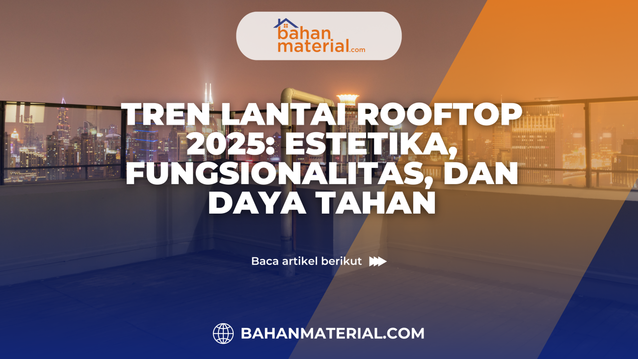Tren Lantai Rooftop 2025 Estetika, Fungsionalitas, dan Daya Tahan