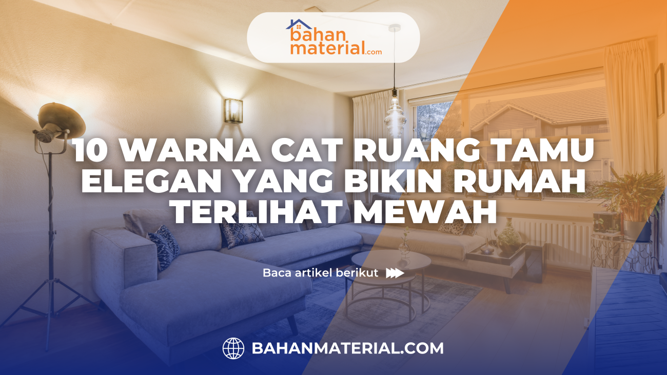 10 Warna Cat Ruang Tamu Elegan yang Bikin Rumah Terlihat Mewah