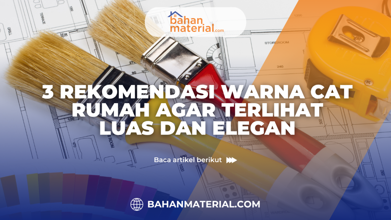3 Rekomendasi Warna Cat Rumah Agar Terlihat Luas dan Elegan