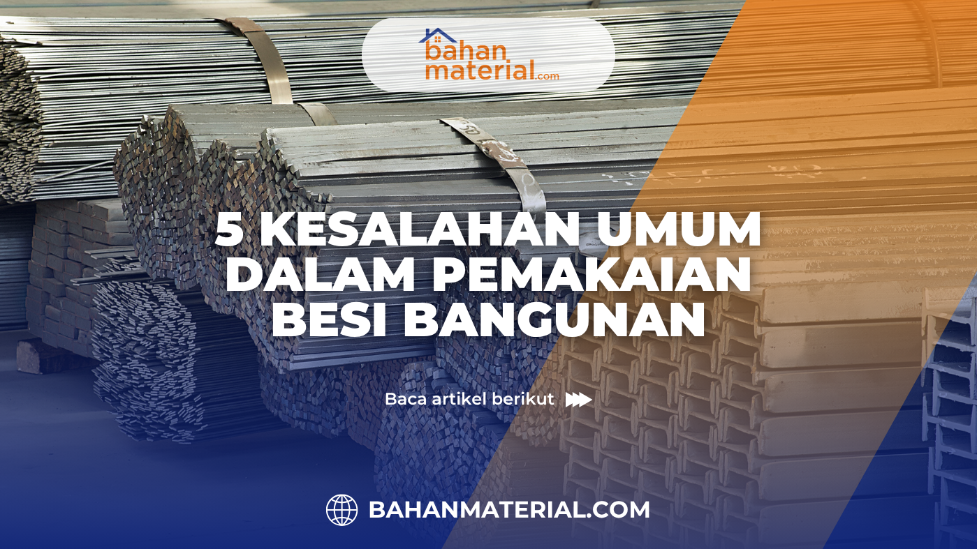 5 Kesalahan Umum dalam Pemakaian Besi Bangunan