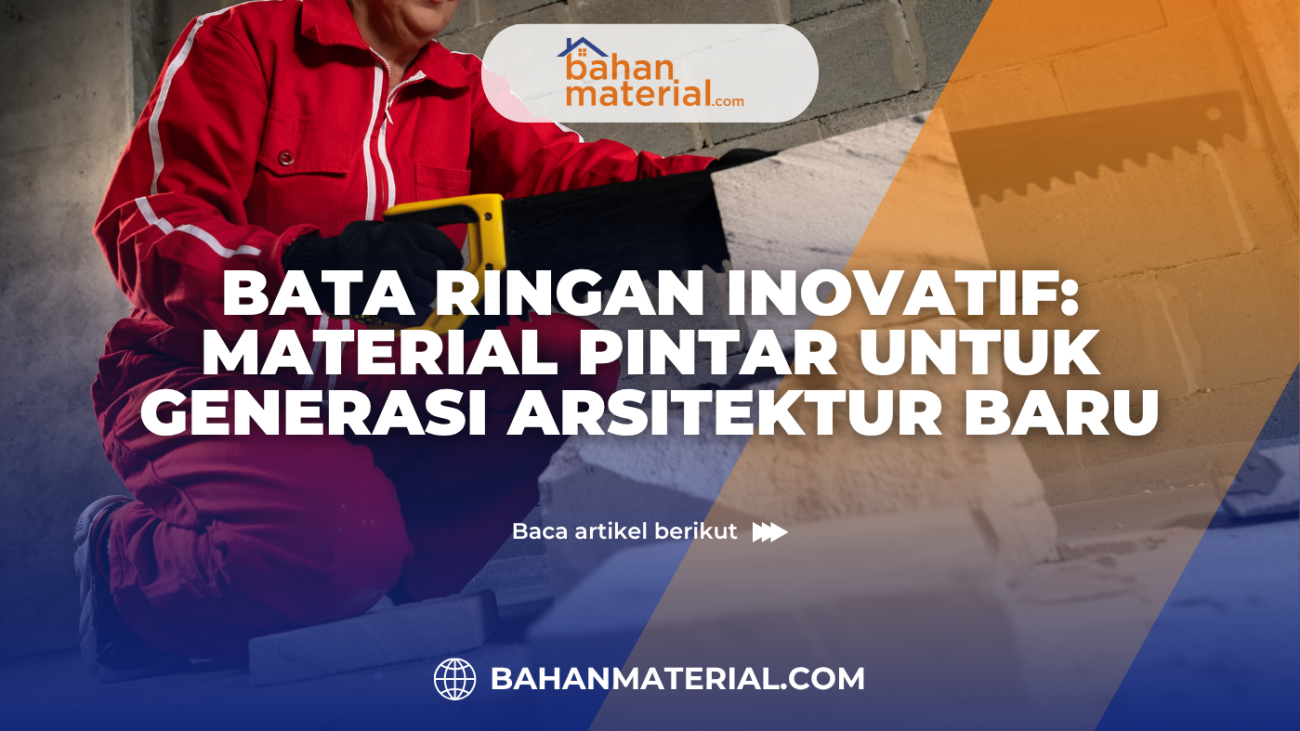 Bata Ringan Inovatif Material Pintar untuk Generasi Arsitektur Baru