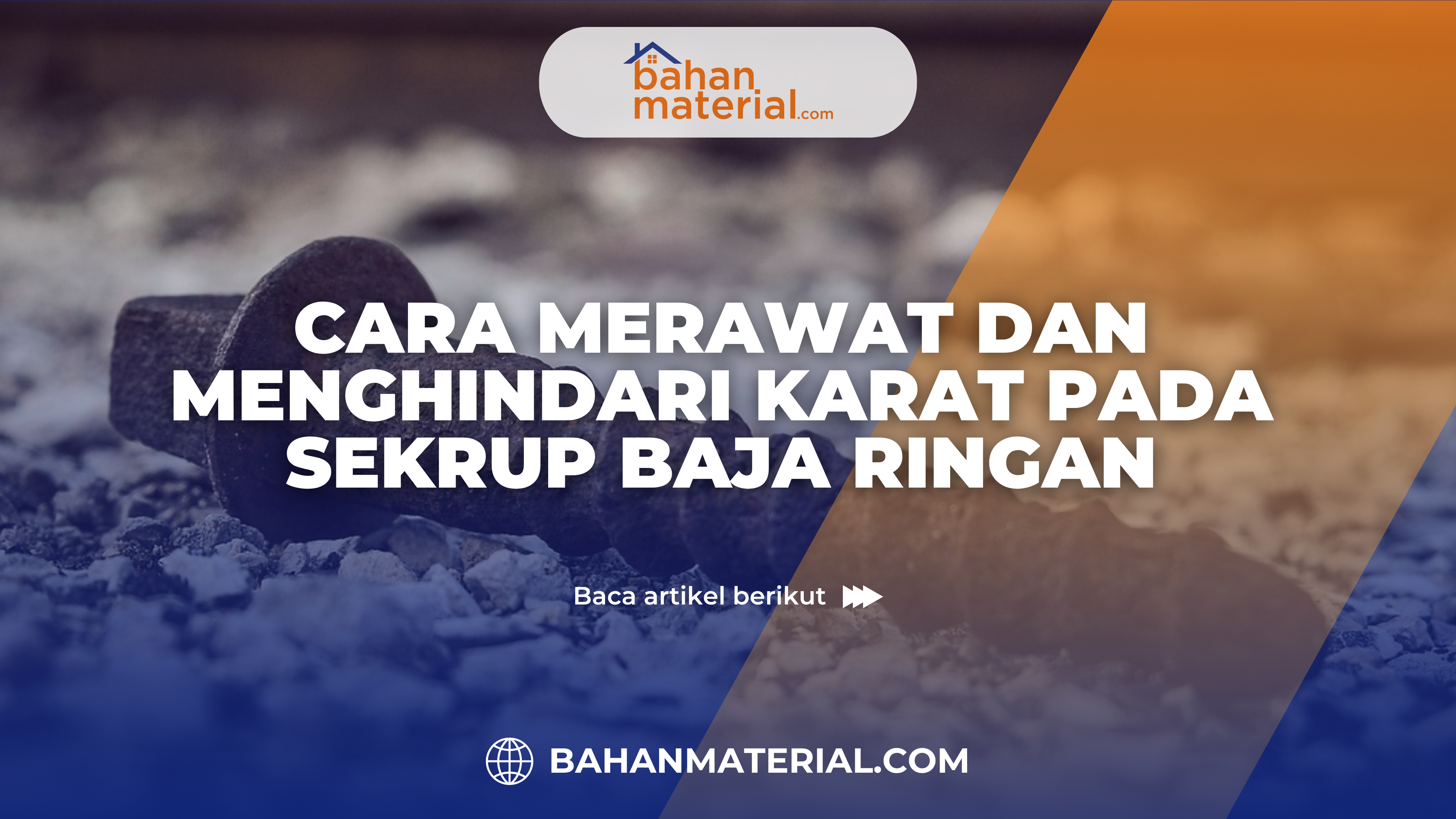 Cara Merawat dan Menghindari Karat pada Sekrup Baja Ringan
