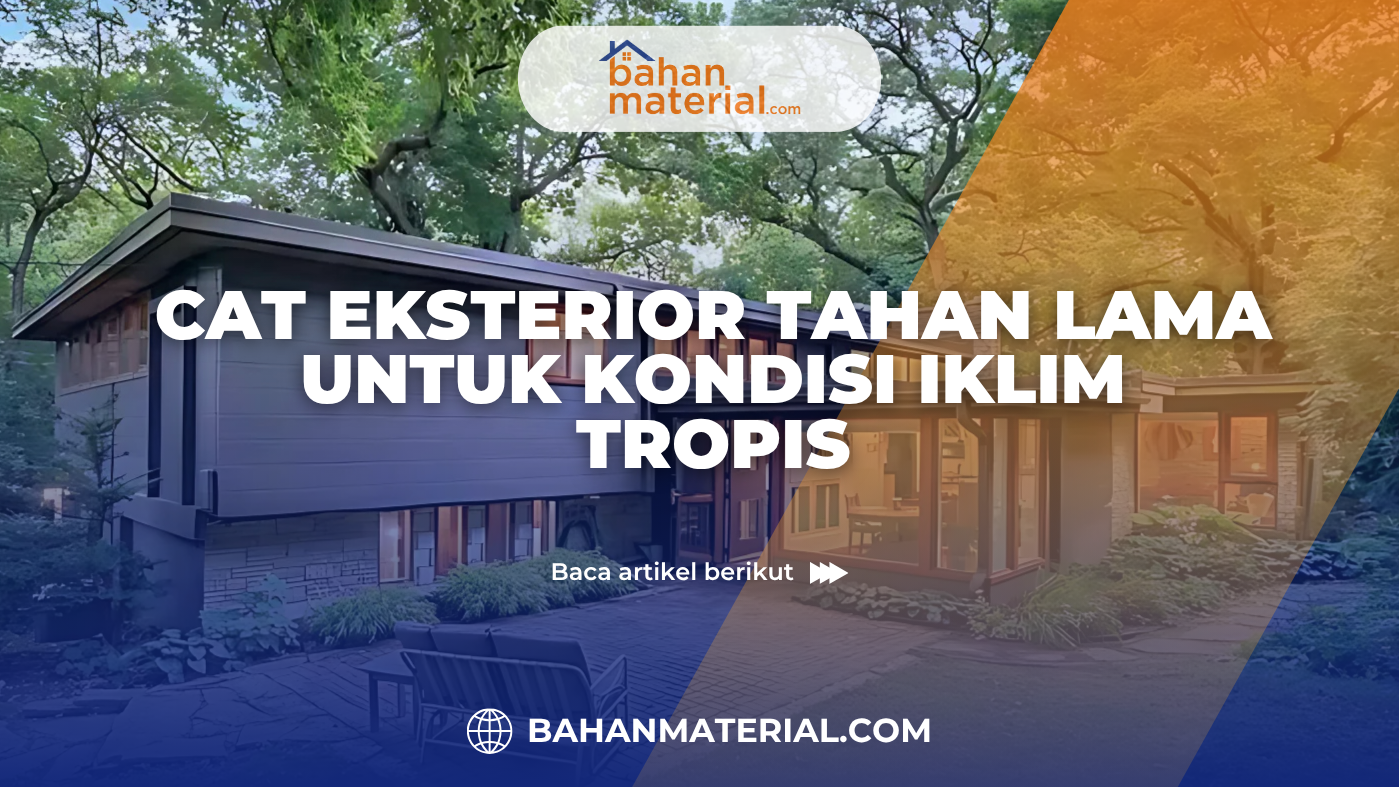 Cat Eksterior Tahan Lama untuk Kondisi Iklim Tropis