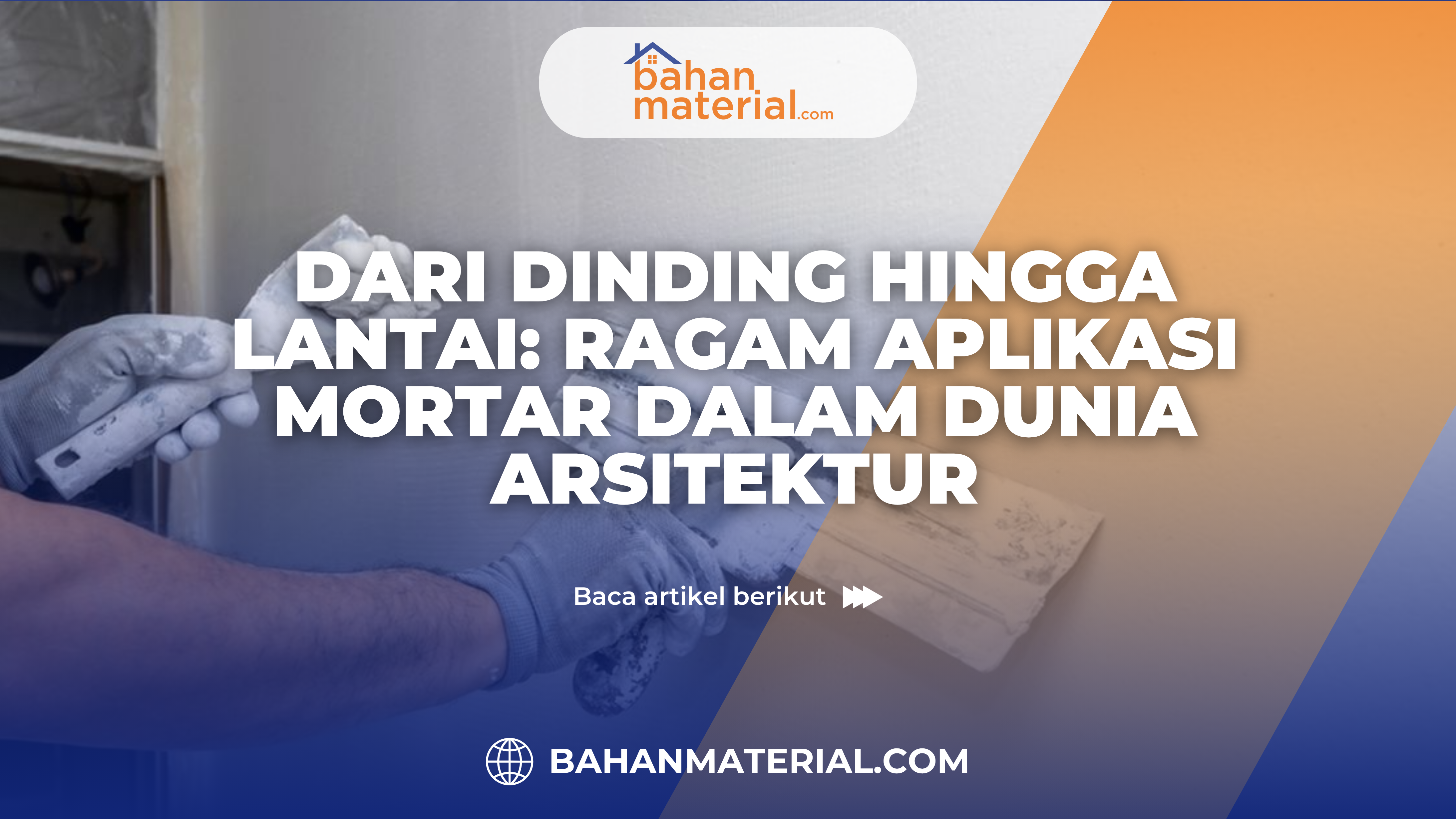 Dari Dinding hingga Lantai Ragam Aplikasi Mortar dalam Dunia Arsitektur