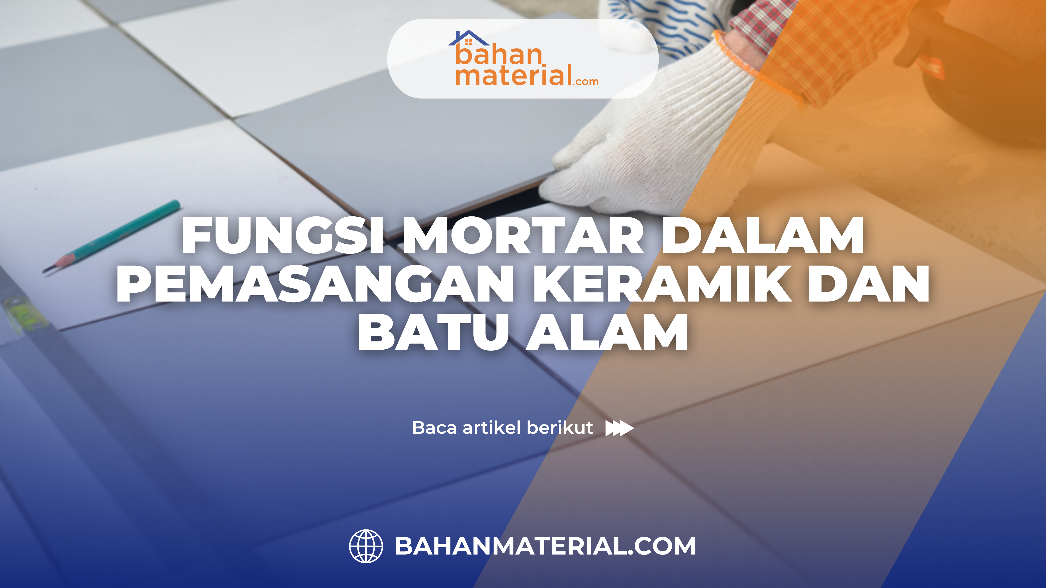 Fungsi Mortar dalam Pemasangan Keramik dan Batu Alam
