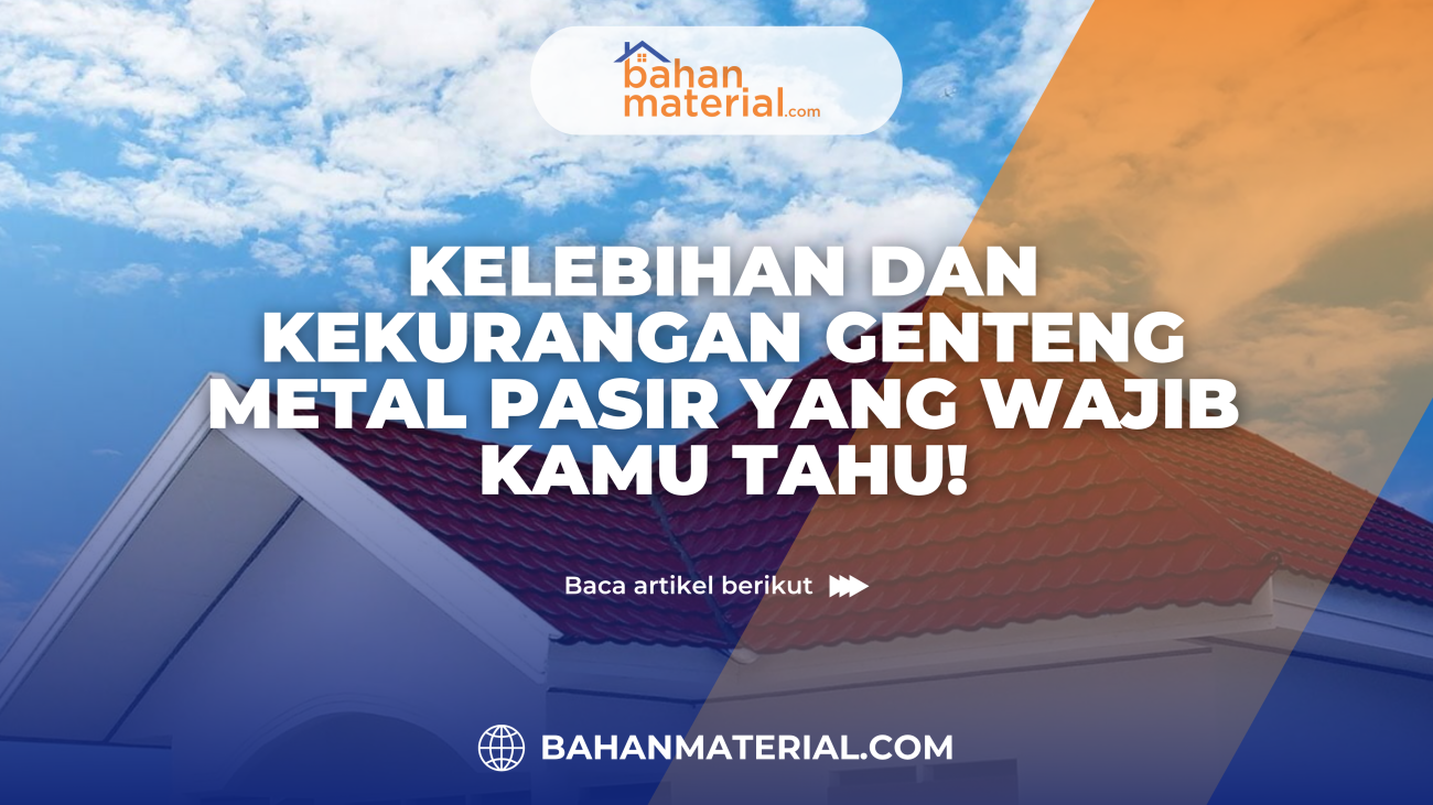 Kelebihan dan Kekurangan Genteng Metal Pasir yang Wajib Kamu Tahu!