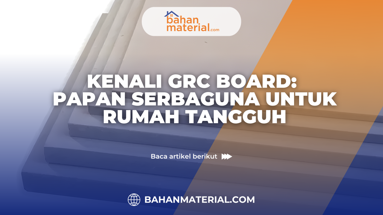 Kenali GRC Board Papan Serbaguna untuk Rumah Tangguh