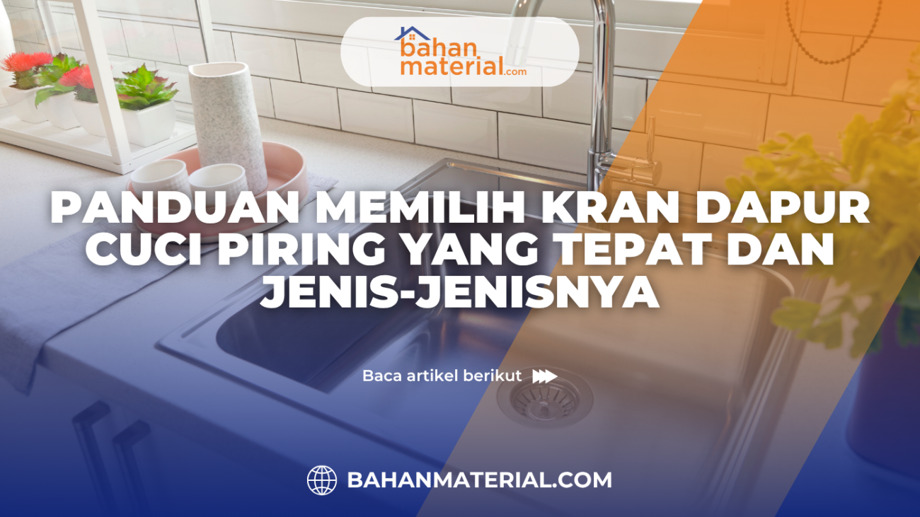 Panduan Memilih Kran Dapur Cuci Piring yang Tepat dan Jenis Jenisnya
