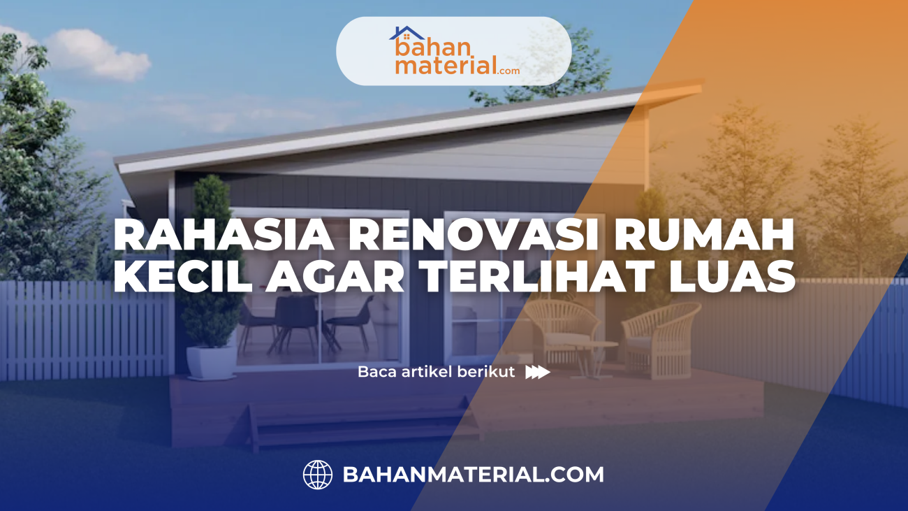 Rahasia Renovasi Rumah Kecil agar Terlihat Luas