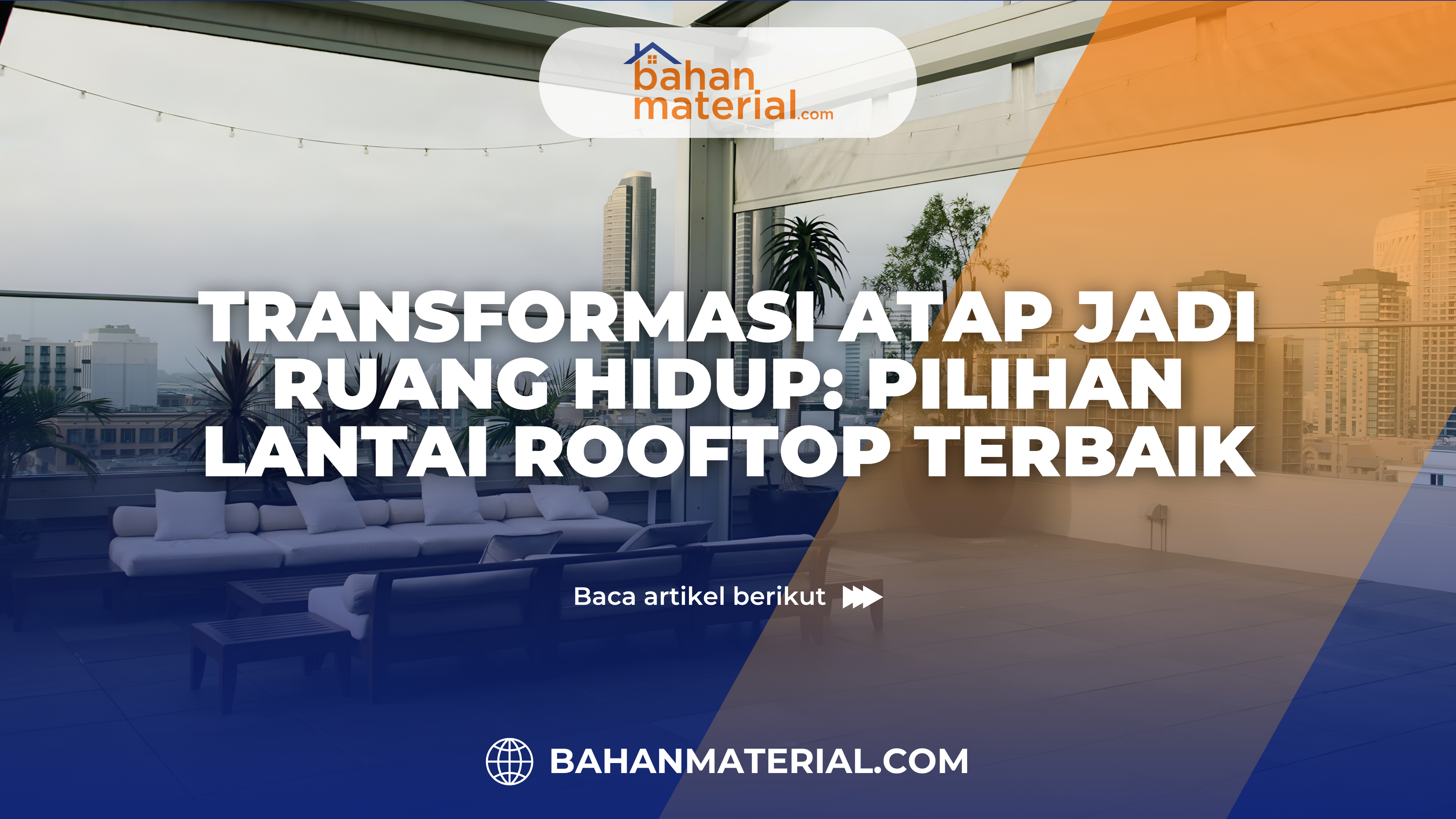 Transformasi Atap Jadi Ruang Hidup Pilihan Lantai Rooftop Terbaik