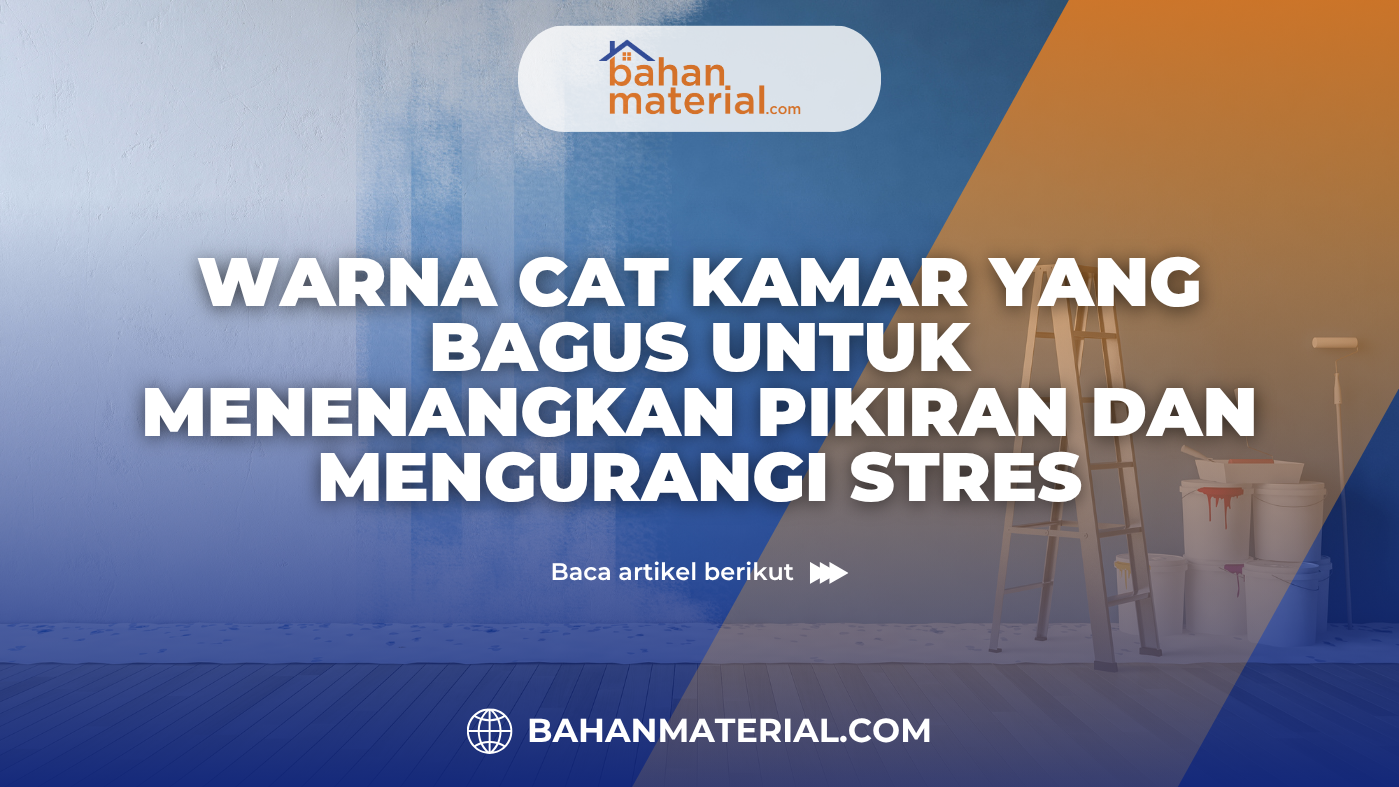 Warna Cat Kamar yang Bagus untuk Menenangkan Pikiran dan Mengurangi Stres